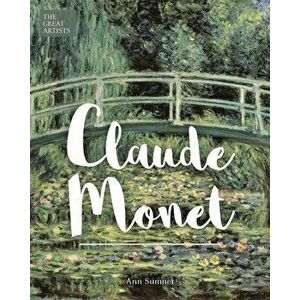 The Great Artists: Claude Monet, Hardcover - Ann Sumner imagine
