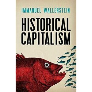 Historical Capitalism with Capitalist Civilization, Paperback - Immanuel Wallerstein imagine