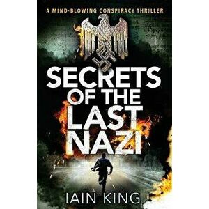 Secrets of the Last Nazi, Paperback - Iain King imagine