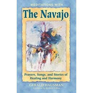 Meditations with the Navajo: Prayers, Songs, and Stories of Healing and Harmony, Paperback - Gerald Hausman imagine