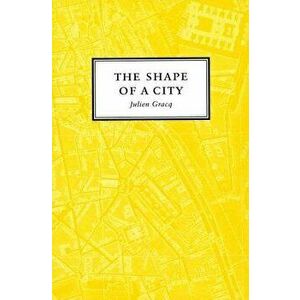 The Shape of a City, Paperback - Julien Gracq imagine