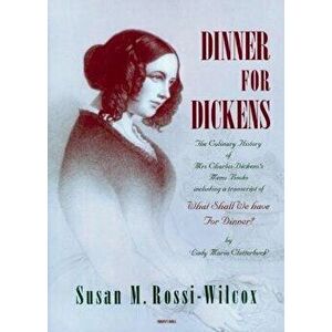 Dinner for Dickens.: The Culinary History of Mrs Charles Dickens's Menu Books, Hardcover - Susan Rossi-Wilcox imagine