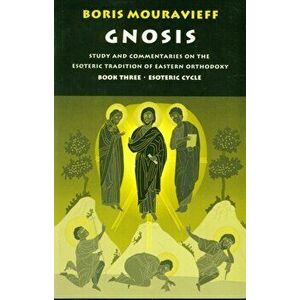 Gnosis Volume III: Esoteric Cycle: Study and Commentaries on the Esoteric Tradition of Eastern Orthodoxy, Paperback - Boris Mouravieff imagine