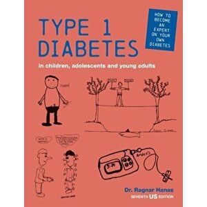 Type 1 Diabetes in Children, Adolescents and Young Adults: 7th US edition, Paperback - Ragnar Hanas imagine