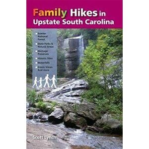 Family Hikes in Upstate South Carolina, Paperback - Scott Lynch imagine