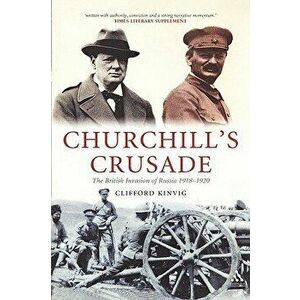 Churchill's Crusade: The British Invasion of Russia, 1918-1920, Paperback - Clifford Kinvig imagine