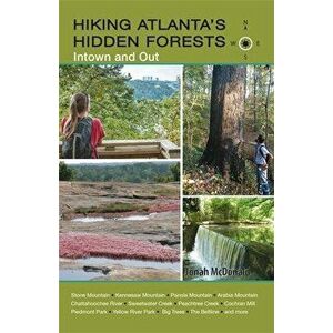 Hiking Atlanta's Hidden Forests: Intown and Out, Paperback - Jonah McDonald imagine