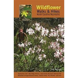 Wildflower Walks & Hikes: North Carolina Mountains, Paperback - Jim Parham imagine