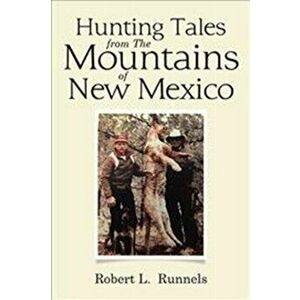 Hunting Tales from The Mountains of New Mexico, Hardcover - Robert L. Runnels imagine