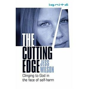 The Cutting Edge: Clinging to God in the Face of Self-Harm, Paperback - Jess Wilson imagine
