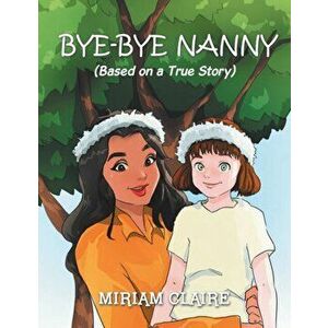 Bye-Bye Nanny, Paperback - Miriam Claire imagine
