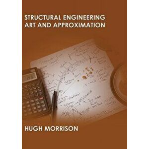 Structural Engineering Art and Approximation, Paperback - Hugh Morrison imagine