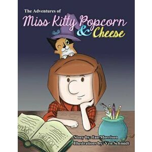 The Adventures of Miss Kitty Popcorn & Cheese, Paperback - Ian Morrison imagine