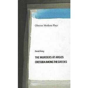 Murders at Argos/ Cressida Among the Greeks, Paperback - David Foley imagine