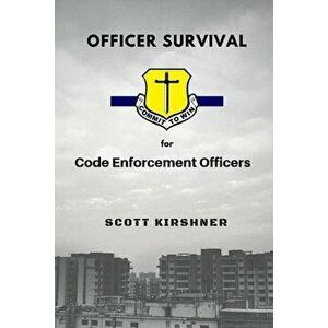 Officer Survival for Code Enforcement Officers, Paperback - Scott Kirshner imagine