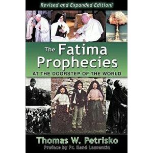 The Fatima Prophecies: At the Doorstep of the World, Paperback - Thomas W. Petrisko imagine