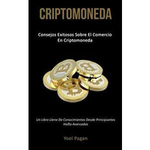 Criptomoneda: Consejos exitosos sobre el comercio en criptomoneda (Un libro lleno de conocimientos desde principiantes hasta avanzad, Paperback - Yoel imagine