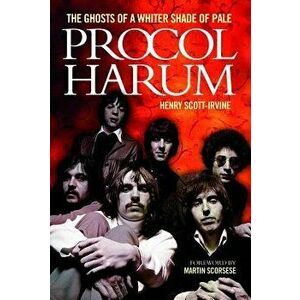 Henry Scott-Irvine: Procol Harum - The Ghosts of a Whiter Shade of Pale, Hardcover - Henry Scott-Irvine imagine