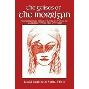 The Guises of the Morrigan: The Celtic Irish Goddess of Battle & Sovereignty: Her Myths, Powers and Mysteries, Paperback - David Rankine imagine