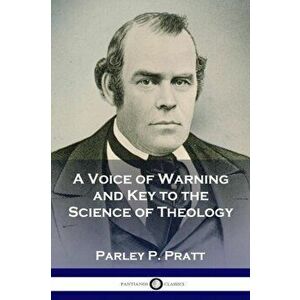 A Voice of Warning and Key to the Science of Theology, Paperback - Parley P. Pratt imagine