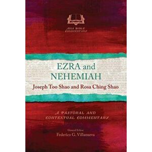 Ezra and Nehemiah: A Pastoral and Contextual Commentary, Paperback - Joseph Too Shao imagine