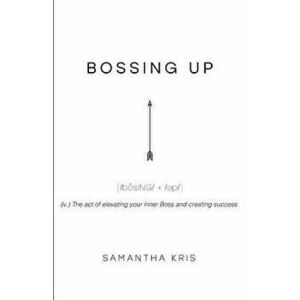 Bossing Up, Paperback - Samantha Kris imagine