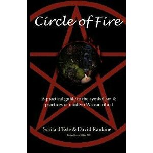 Circle of Fire: A Practical Guide to the Symbolism and Practices of Modern Wiccan Ritual, Paperback - Sorita D'Este imagine
