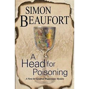 A Head for Poisoning: An 11th Century Mystery Set on the Welsh Borders, Paperback - Simon Beaufort imagine