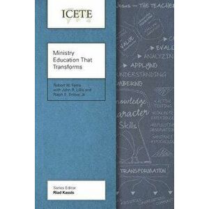 Ministry Education That Transforms: Modeling and Teaching the Transformed Life, Paperback - Robert W. Ferris imagine