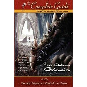 The Complete Guide to Writing Fantasy: Volume 3 (the Author's Grimoire), Paperback - Valerie Griswold-Ford imagine