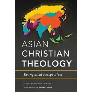 Asian Christian Theology: Evangelical Perspectives, Paperback - Timoteo D. Gener imagine
