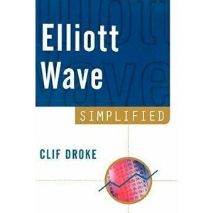 Elliott Wave Simplified, Paperback - Clif Droke imagine