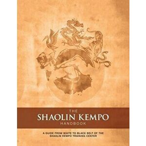 The Shaolin Kempo Handbook: A Guide from White to Black Belt of the Shaolin Kempo Training Center, Paperback - Marlon Anthony Wilson imagine