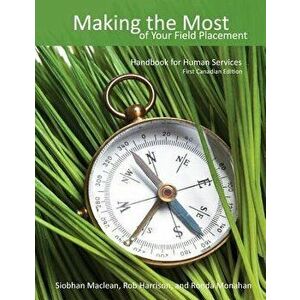 Making the Most of Your Field Placement: Handbook for Human Services, Paperback - Siobhan MacLean imagine