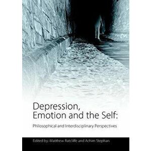Depression, Emotion and the Self: Philosophical and Interdisciplinary Perspectives, Paperback - Matthew Ratcliffe imagine