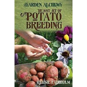 The Lost Art of Potato Breeding, Paperback - Rebsie Fairholm imagine