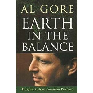 Earth in the Balance: Forging a New Common Purpose, Paperback - Al Gore imagine