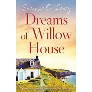 Dreams of Willow House: Gripping, heartwarming Irish fiction full of family secrets, Paperback - Susanne O'Leary imagine