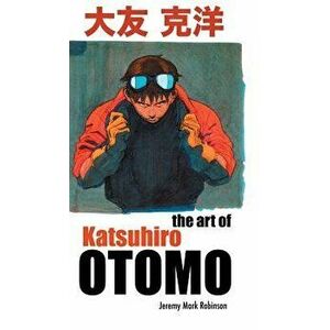 The Art of Katsuhiro Otomo, Hardcover - Jeremy Robinson imagine