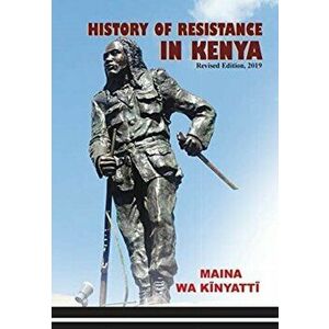 History of Resistance in Kenya 1884-2002, Paperback - Maina Wa Kĩnyattĩ imagine