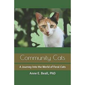 Community Cats: A Journey Into the World of Feral Cats, Paperback - Anne E. Beall imagine
