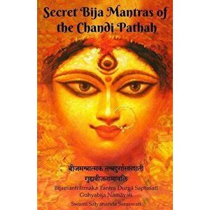 Secret Bija Mantras of the Chandi Pathah: Bijamantratmaka Tantra Durga Saptasati Guyabija Namavali, Paperback - Swami Satyananda Saraswati imagine