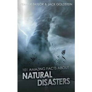 101 Amazing Facts about Natural Disasters, Paperback - Jack Goldstein imagine