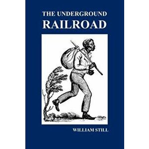 The Underground Railroad: A Record of Facts, Authentic Narratives, Letters, &C., Narrating the Hardships, Hair-Breadth Escapes and Death Struggl, Hard imagine