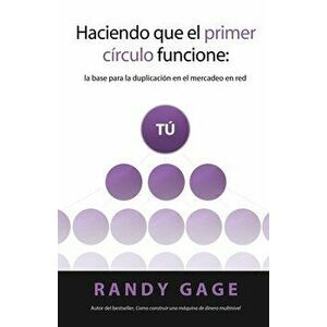 Haciendo que el Primer Crculo Funcione: La base para la duplicacin en el mercadeo en red, Paperback - Randy Gage imagine