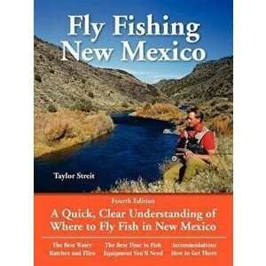 Fly Fishing New Mexico: A Quick, Clear Understanding of Where to Fly Fish in New Mexico, Paperback - Taylor Streit imagine