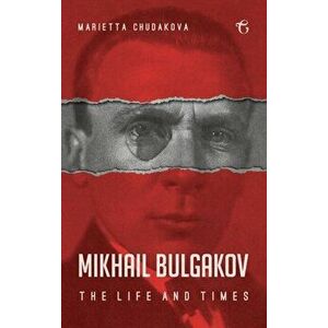 Mikhail Bulgakov: The Life and Times, Hardcover - Marietta Chudakova imagine