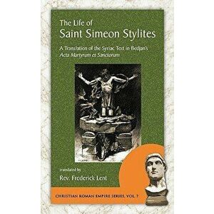 The Life of Saint Simeon Stylites, Paperback - Frederick Lent imagine
