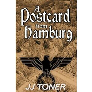 A Postcard from Hamburg: (A WW2 spy thriller), Paperback - Jj Toner imagine