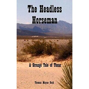 The Headless Horseman: A Strange Tale of Texas, Hardcover - Thomas Mayne Reid imagine